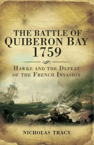 Title: The Battle of Quiberon Bay, 1759: Hawke and the Defeat of the French Invasion, Author: Nicholas Tracy