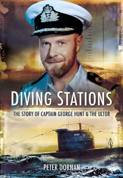 Diving Stations: The Story of Captain George Hunt and the Ultor