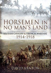 Alternative view 1 of Horsemen in No Man's Land: British Cavalry and Trench Warfare 1914-1918