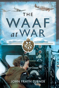 Title: The WAAF at War, Author: John Frayn Turner