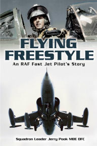 Title: Flying Freestyle: An RAF Fast Jet Pilot's Story, Author: Jerry Pook