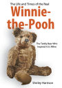 The Life and Times of the Real Winnie-the-Pooh: The Teddy Bear Who Inspired A.A. Milne