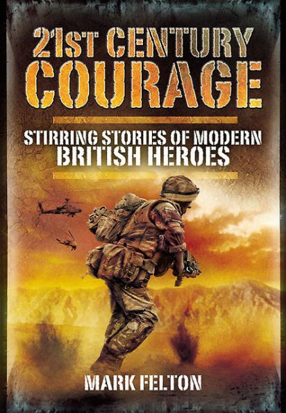 21st Century Courage: Stirring Stories of Modern British Heroes