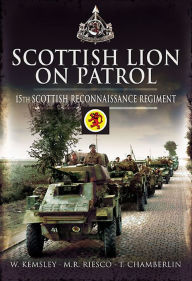 Title: Scottish Lion on Patrol: 15th Scottish Reconnaissance Regiment, Author: T. Chamberlin