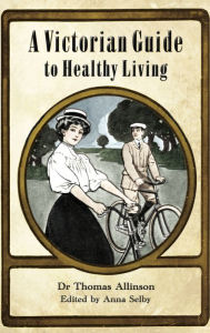 Title: Victorian Guide to Healthy Living, Author: Thomas Allinson