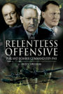 The Relentless Offensive: War and Bomber Command, 1939-1945