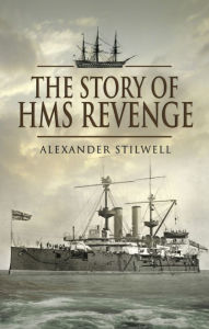 Title: The Story of HMS Revenge, Author: Alexander Stilwell