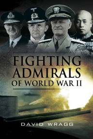 Title: Fighting Admirals of World War II, Author: David Wragg