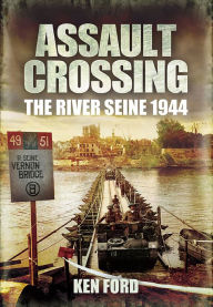 Title: Assault Crossing: The River Seine 1944, Author: Ken Ford