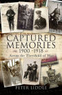 Captured Memories, 1900-1918: Across the Threshold of War