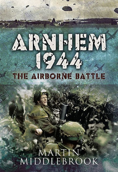 Arnhem 1944: The Airborne Battle