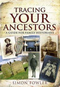 Title: Tracing Your Ancestors: A Guide for Family Historians, Author: Simon Fowler