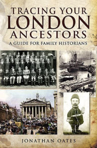 Title: Tracing Your London Ancestors: A Guide for Family Historians, Author: Jonathan Oates