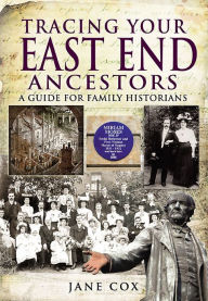 Title: Tracing Your East End Ancestors: A Guide for Family Historians, Author: Jane Cox