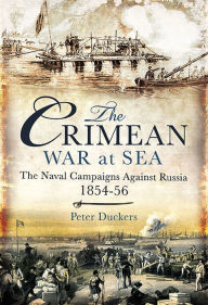 Title: The Crimean War at Sea: The Naval Campaigns Against Russia 1854-56, Author: Peter Duckers