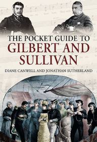 Title: The Pocket Guide to Gilbert and Sullivan, Author: Diane Canwell
