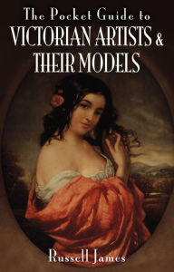 Title: The Pocket Guide to Victorian Artists & Their Models, Author: Russell James