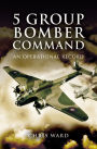 5 Group Bomber Command: An Operational Record