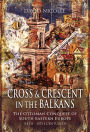 Cross & Crescent in the Balkans: The Ottoman Conquest of Southeastern Europe (14th-15th centuries)