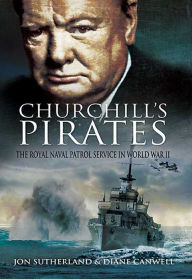 Title: Churchill's Pirates: The Royal Naval Patrol Service in World War II, Author: Jon Sutherland