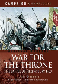 Title: War for the Throne: The Battle of Shrewsbury, 1403, Author: John Barratt