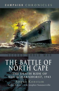 Title: The Battle of North Cape: The Death Ride of the Scharnhorst, 1943, Author: Angus Konstam