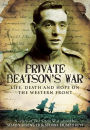 Private Beatson's War: Life, Death and Hope on the Western Front