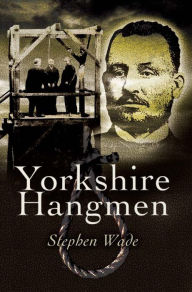 Title: Yorkshire Hangmen, Author: Stephen Wade