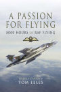 A Passion for Flying: 8,000 hours of RAF Flying