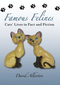 Title: Famous Felines: Cats' Lives in Fact and Fiction, Author: David Alderton