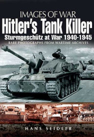 Title: Hitler's Tank Killer: Sturmgeschütz at War 1940 - 1945, Author: Hans Seidler