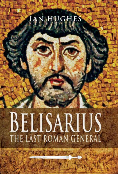 Belisarius: The Last Roman General