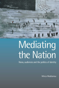 Title: Mediating the Nation, Author: Mirca Madianou