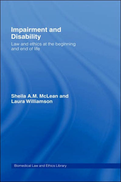 Impairment and Disability: Law and Ethics at the Beginning and End of Life / Edition 1