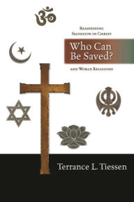 Title: Who can be saved?: Reassessing Salvation In Christ And World Religions, Author: Terrance L Tiessen