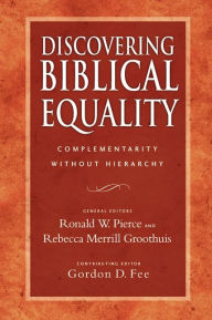Title: Discovering Biblical Equality: Complementarity Without Hierarchy, Author: Ronald W Pierce