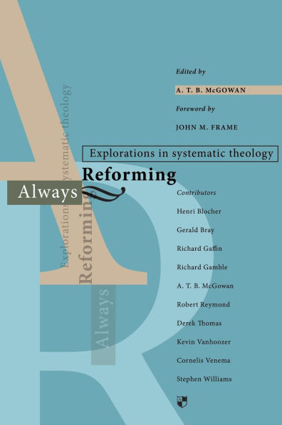 Always reforming: Explorations In Systematic Theology