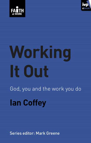 Working it out: God, You And The Work You Do