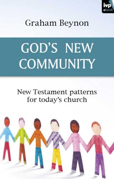 God's New Community: New Testament Patterns For Today's Church