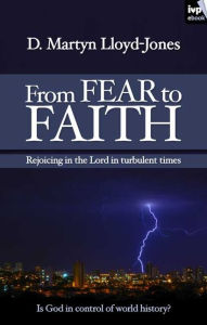 Title: From Fear to Faith: Rejoicing In The Lord In Turbulent Times, Author: Martin Lloyd-Jones