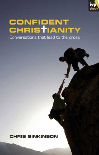 Confident Christianity: Conversations That Lead To The Cross