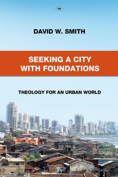 Seeking a City with Foundations: Theology For An Urban World