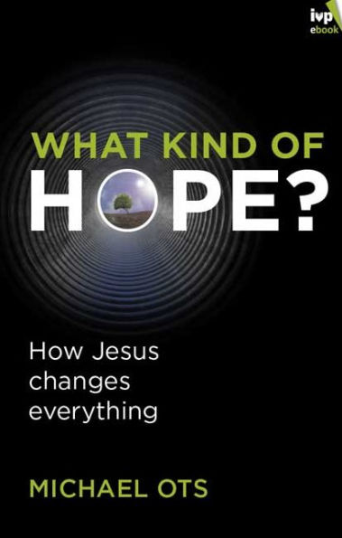 What Kind of Hope?: How Jesus Changes Everything