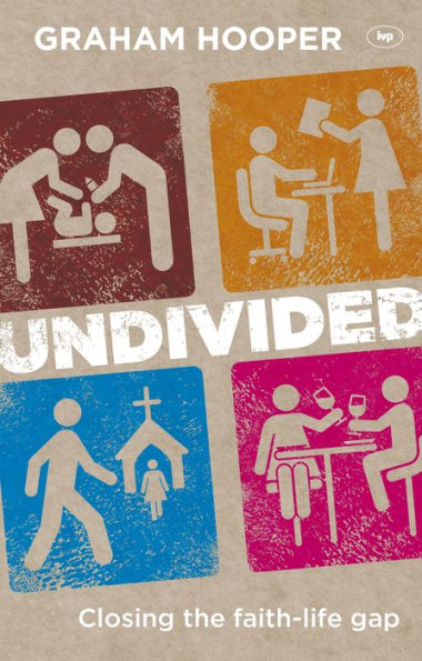 Undivided: Closing The Faith-Life Gap