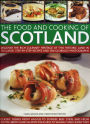 Food and Cooking of Scotland: Discover the Rich Culinary Heritage of This Historic Land in 70 Classic Step-by-Step Recipes and 300 Glorious Photographs