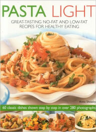 Title: Pasta Light: Great-Tasting No-Fat and Low-Fat Recipes for Healthy Eating. 60 Classic Dishes in 300 Colourful Step-by-Step Photographs, Author: Anne Sheasby