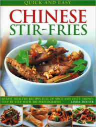 Title: Quick and Easy Chinese Stir-Fries: 60 Fast, Healthy Recipes Full of Spice and Taste, Shown Step by Step with 300 Photographs, Author: Linda Doeser