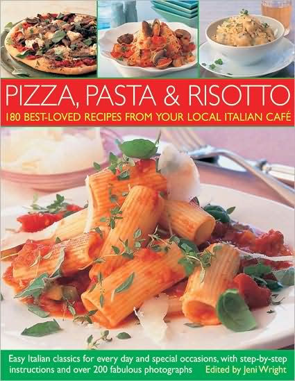 Pizza, Pasta and Risotto: 180 Best-Loved Recipes from Your Local Italian Caf,
