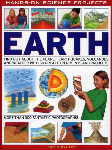 Hands-on Science Projects: Earth: Find Out About the Planet, Volcanoes ...