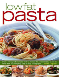 Title: Low Fat Pasta: Over 140 inspirational and healthy recipes for all occasions, shown in more than 200 tempting step-by-step photographs, Author: Valerie Ferguson